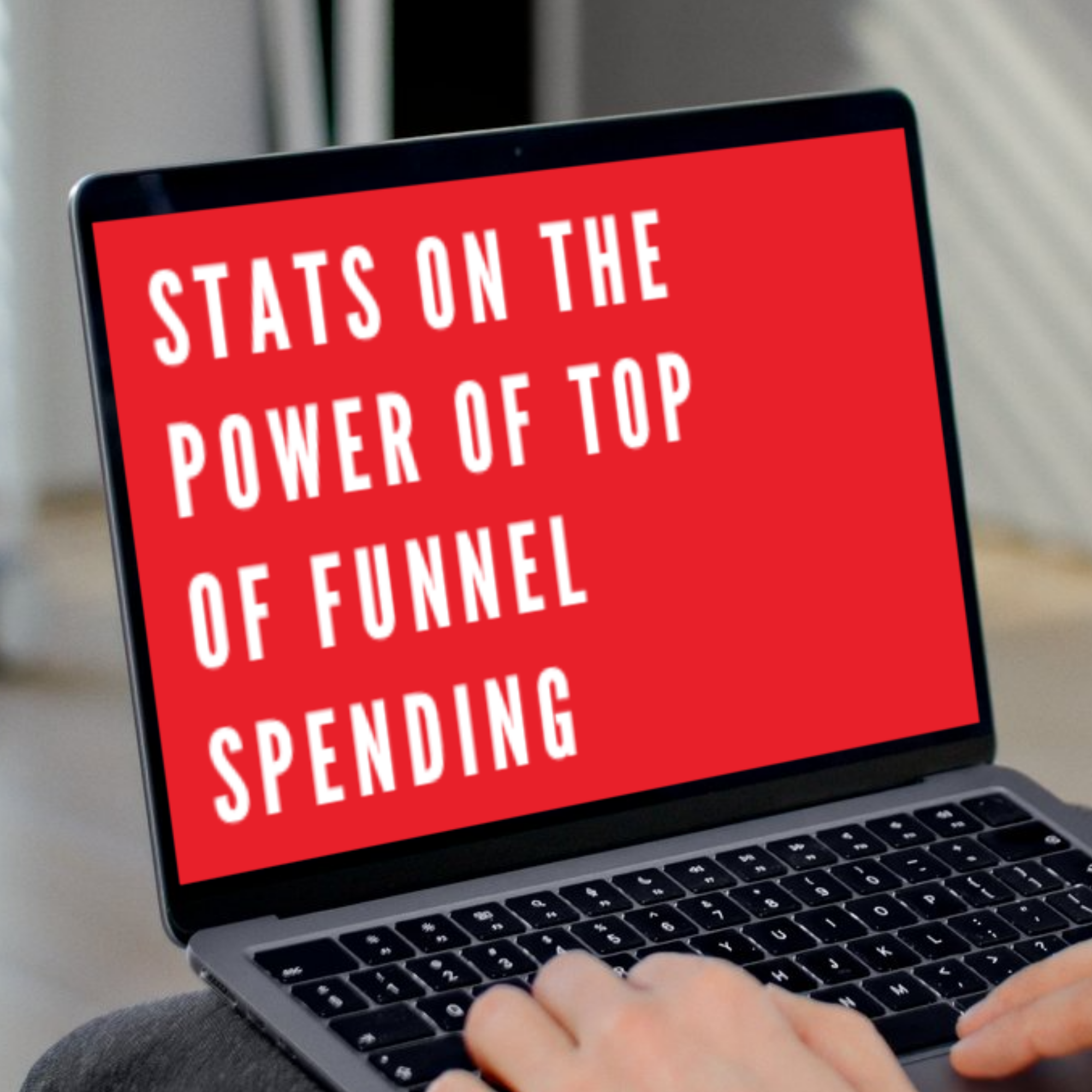 Stats on the Power of Top-of-Funnel Spending