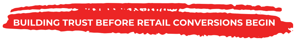 Building Trust Before Retail Conversions Begin