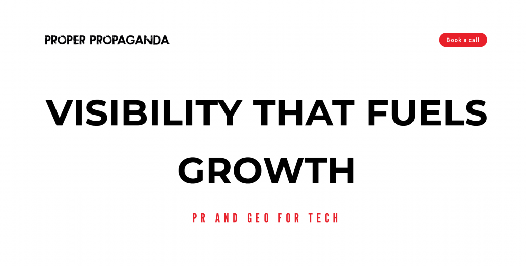 Proper Propaganda homepage featuring the message "Visibility That Fuels Growth" and the tagline "PR and GEO for Tech," illustrating how earned media, public relations, and Generative Engine Optimization (GEO) help technology companies increase AI visibility, citations, authority, and long-term business growth.